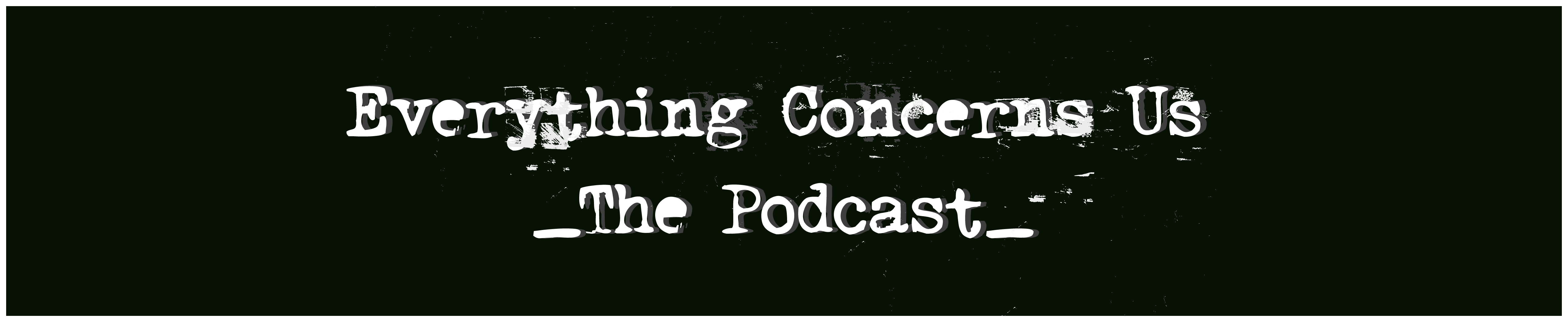Everything Concerns Us Podcast